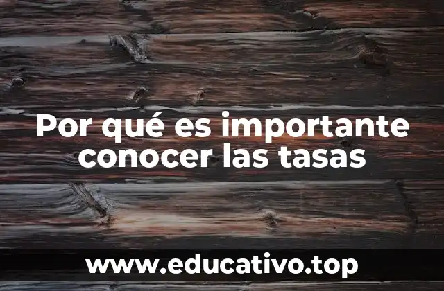 Por qué es importante conocer las tasas