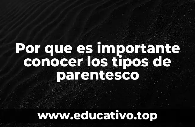 Por que es importante conocer los tipos de parentesco