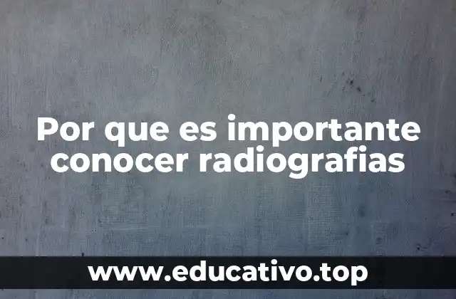 Por que es importante conocer radiografias
