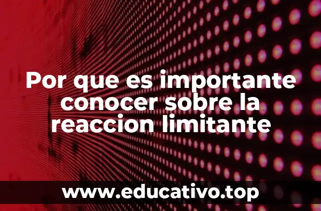 Por que es importante conocer sobre la reaccion limitante