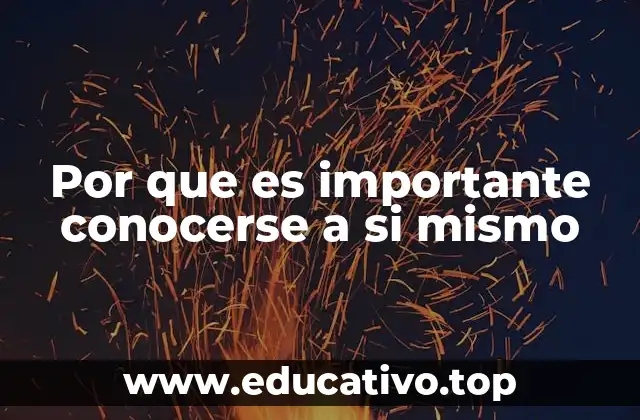 Por que es importante conocerse a si mismo