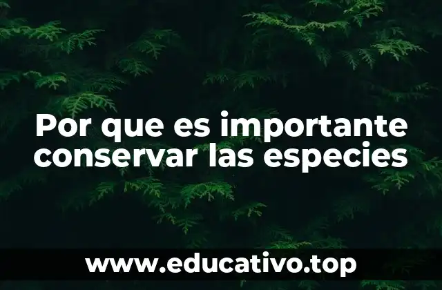 Por que es importante conservar las especies