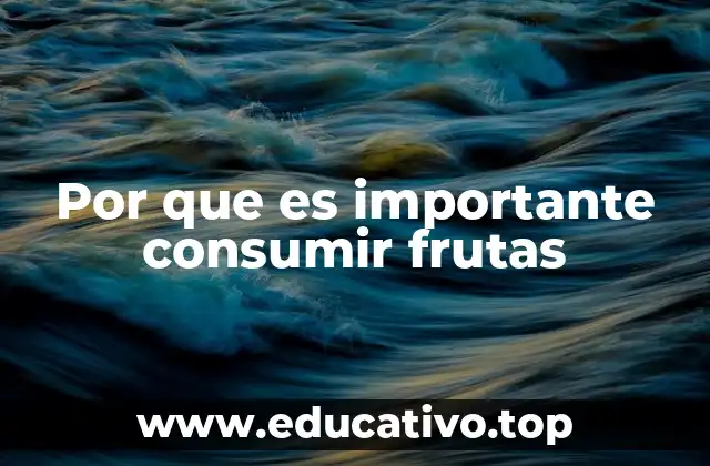 Por que es importante consumir frutas