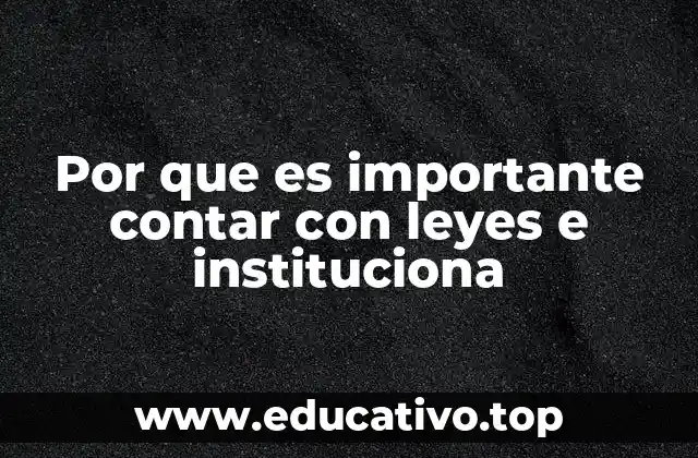 Por que es importante contar con leyes e instituciona
