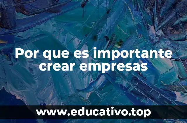 Por que es importante crear empresas
