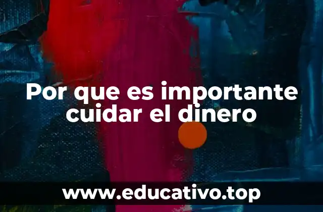 Por que es importante cuidar el dinero