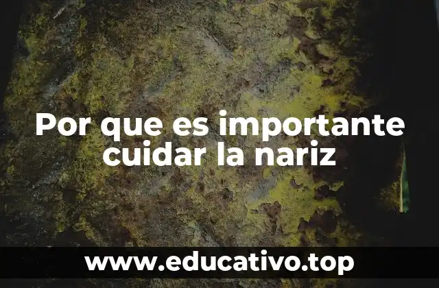 Por que es importante cuidar la nariz