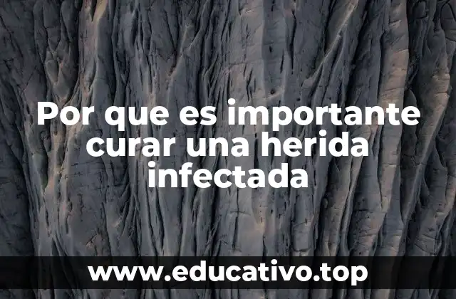 Por que es importante curar una herida infectada