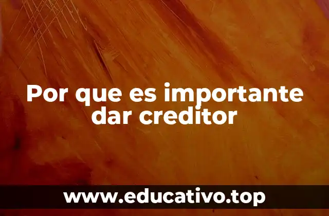 Por que es importante dar creditor