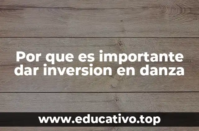 Por que es importante dar inversion en danza