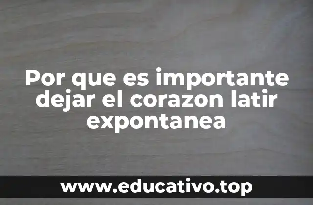 Por que es importante dejar el corazon latir expontanea