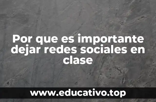 Por que es importante dejar redes sociales en clase
