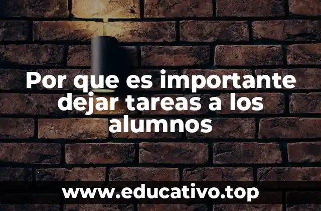 Por que es importante dejar tareas a los alumnos