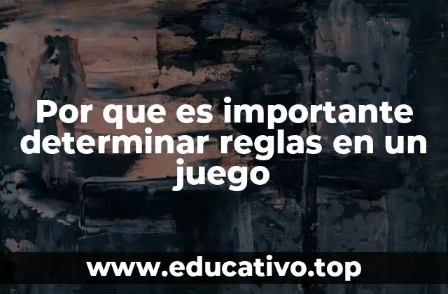 Por que es importante determinar reglas en un juego