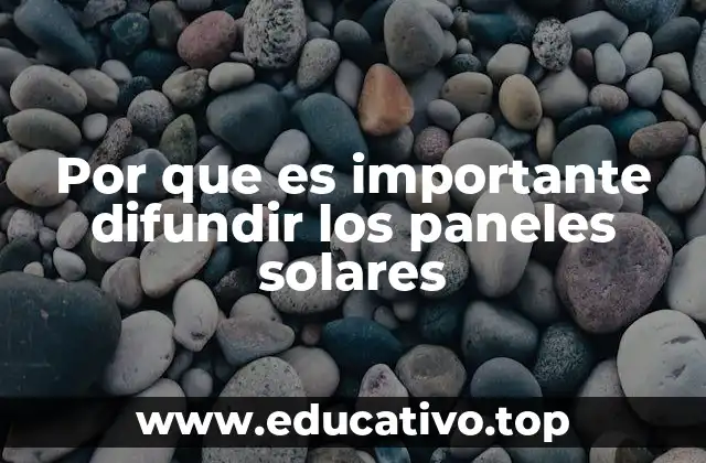 Por que es importante difundir los paneles solares