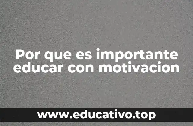 Por que es importante educar con motivacion