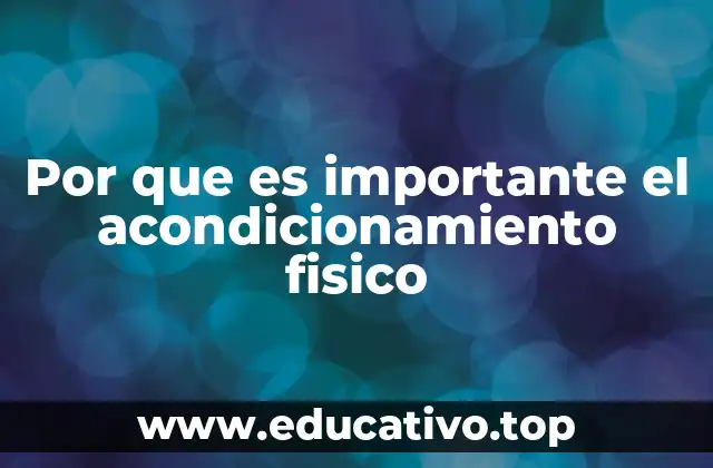 Por que es importante el acondicionamiento fisico