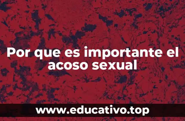 La relevancia del acoso sexual en el entorno laboral