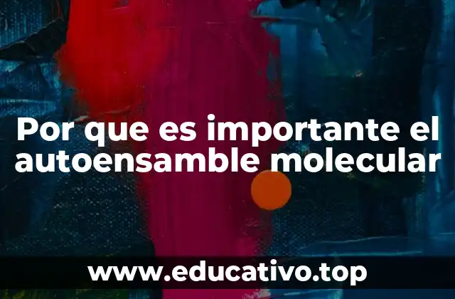 Por que es importante el autoensamble molecular