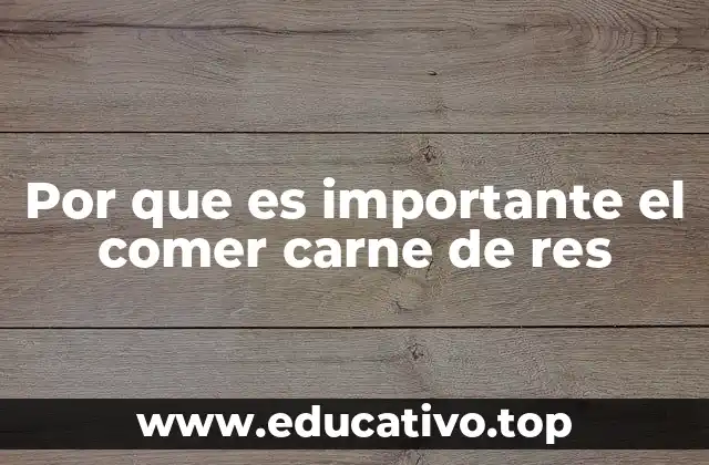 Por que es importante el comer carne de res