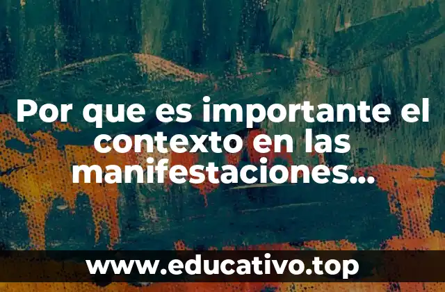 Por que es importante el contexto en las manifestaciones artísticas