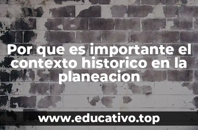 Por que es importante el contexto historico en la planeacion