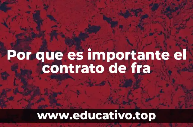Por que es importante el contrato de fra