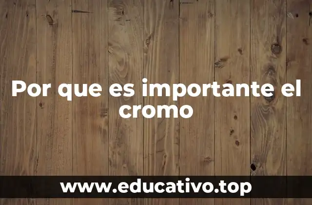 Por que es importante el cromo