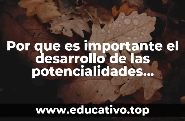 Por que es importante el desarrollo de las potencialidades humanas