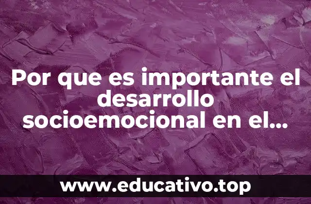 Por que es importante el desarrollo socioemocional en el niño