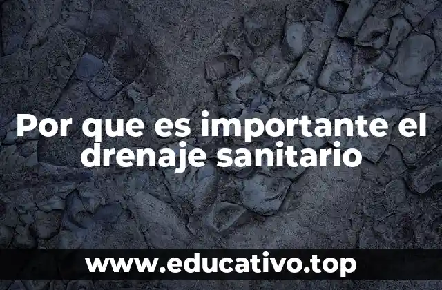 Por que es importante el drenaje sanitario
