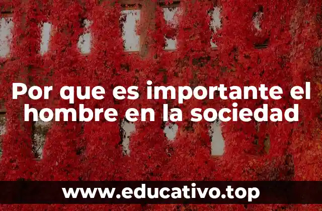 Por que es importante el hombre en la sociedad
