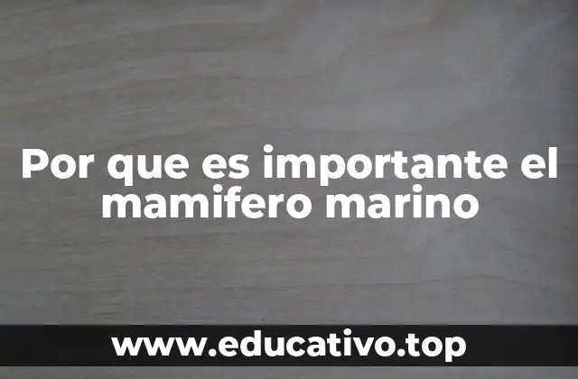 Por que es importante el mamifero marino