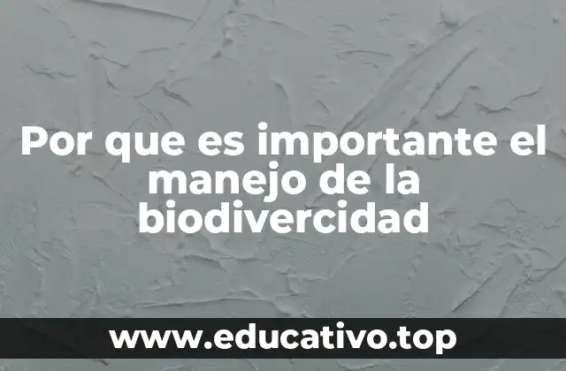 Por que es importante el manejo de la biodivercidad