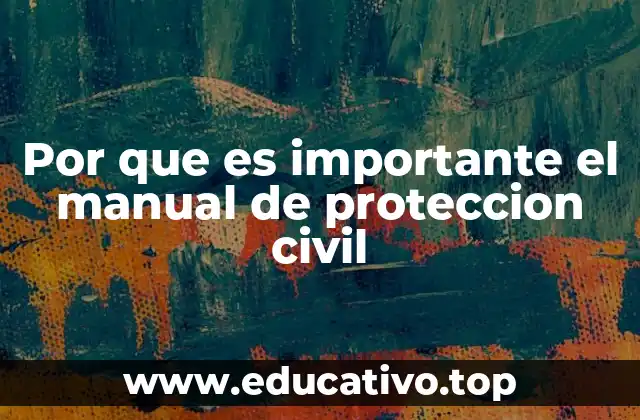 Por que es importante el manual de proteccion civil