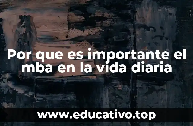 Por que es importante el mba en la vida diaria