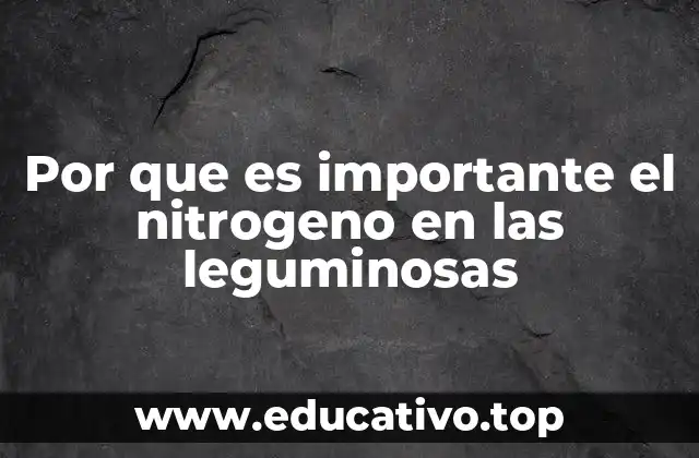 Por que es importante el nitrogeno en las leguminosas