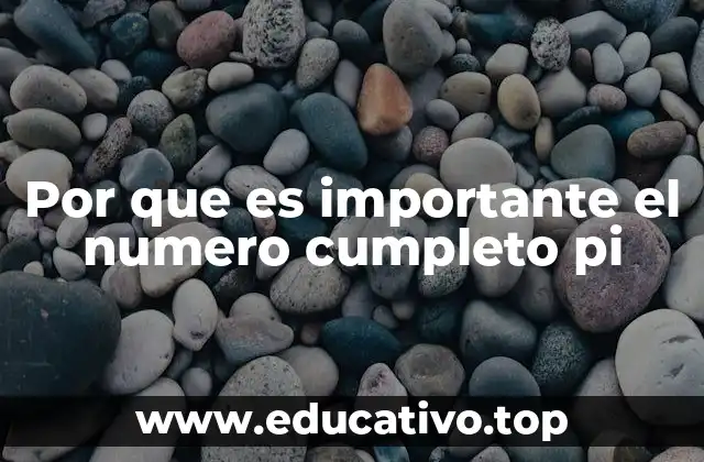 Por que es importante el numero cumpleto pi