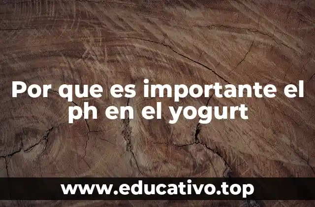 Por que es importante el ph en el yogurt