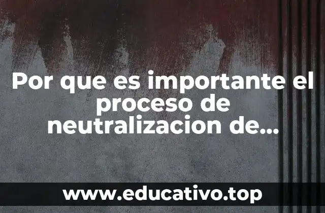 Por que es importante el proceso de neutralizacion de acido-base