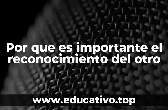 Por que es importante el reconocimiento del otro
