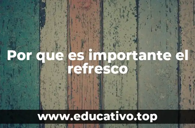 Por que es importante el refresco