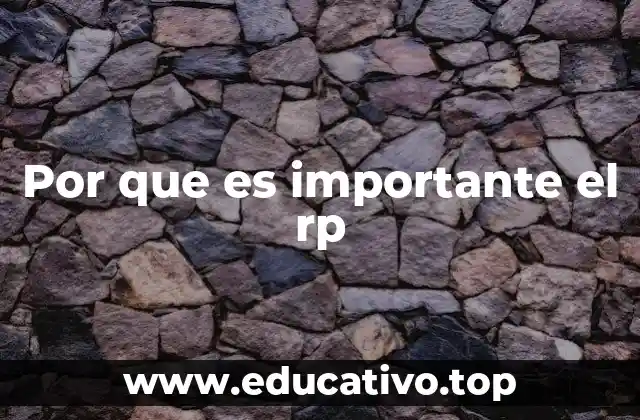 Por que es importante el rp