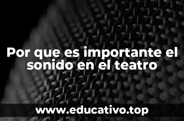 Por que es importante el sonido en el teatro