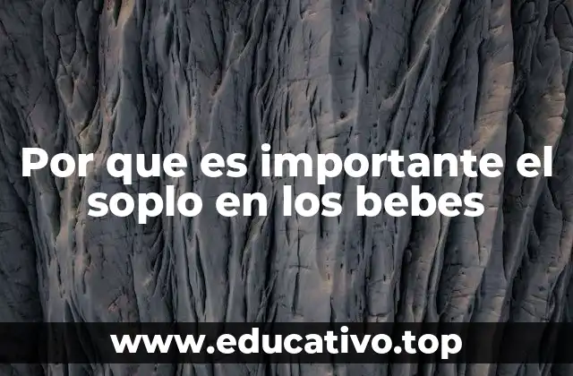 Por que es importante el soplo en los bebes