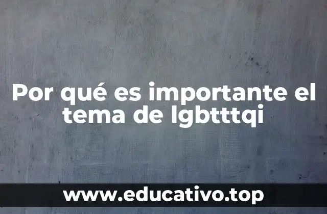 Por qué es importante el tema de lgbtttqi