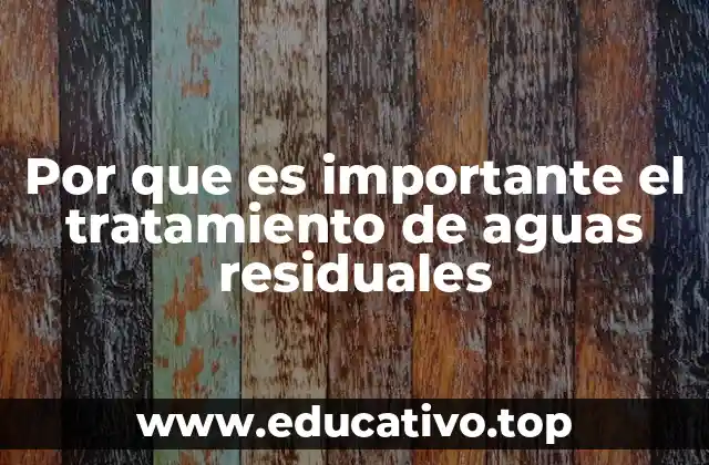 Por que es importante el tratamiento de aguas residuales
