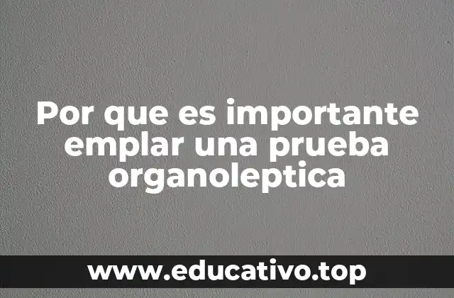 Por que es importante emplar una prueba organoleptica
