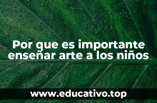 Por que es importante enseñar arte a los niños