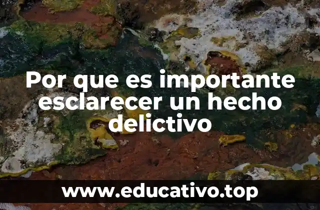 Por que es importante esclarecer un hecho delictivo